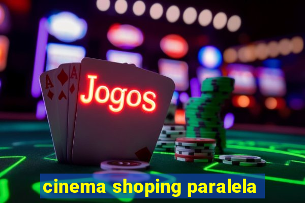 cinema shoping paralela